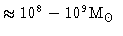 $\approx 10^8-10^9 \mbox{M$_\odot$ }$