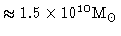 $\approx 1.5 \times 10^{10} \mbox{M$_\odot$}$