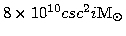$8\times
10^{10} csc^2i \mbox{M$_\odot$}$