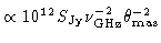 $\propto 10^{12}
S_{\rm Jy} \nu_{\rm GHz}^{-2} \theta_{\rm mas}^{-2}$