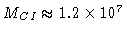 $M_{C I} \approx 1.2\times 10^7$