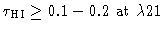 $\tau_{\rm HI} \geq 0.1-0.2~{\rm at}~\lambda 21$