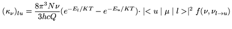 $\displaystyle (\kappa_{\nu})_{lu}=\frac{8\pi^{3}N\nu}{3hcQ}(e^{-E_{l}/KT}- e^{-E_{u}/KT}) \cdot \mid <u\mid\mu\mid l >\mid^{2} f(\nu,\nu_{l\rightarrow u})$