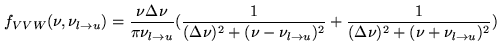 $\displaystyle f_{VVW}(\nu,\nu_{l\rightarrow u})= \frac{\nu \Delta \nu}{\pi \nu_...
...rightarrow u})^{2}} +\frac{1}{(\Delta \nu)^{2}+(\nu+\nu_{l\rightarrow u})^{2}})$