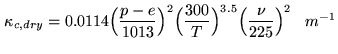 $\displaystyle {\Large\kappa}_{c,dry}=0.0114 \Bigl(\frac{p-e}{1013}\Bigr)^{2}\Bigl(\frac{300}{T}\Bigr)^{3.5} \Bigl(\frac{\nu}{225}\Bigr)^{2}\;\;\;m^{-1}$