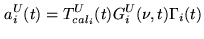 $\displaystyle a_{i}^U(t) = T_{cal_i}^U(t) G_i^U(\nu,t) \Gamma_i(t)$