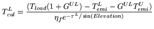 $\displaystyle T_{cal}^L = \frac{(T_{load}(1+G^{UL})-T_{emi}^L-G^{UL}T_{emi}^U)} {\eta_f e^{-\tau^L/\sin(Elevation)}}$