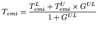 $\displaystyle T_{emi}= \frac{T_{emi}^L+T_{emi}^U \times G^{UL}}{1+G^{UL}}$