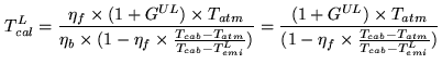 $\displaystyle T_{cal}^L = \frac{\eta_f \times (1+G^{UL})\times T_{atm}} {\eta_b...
...UL})\times T_{atm}} {(1-\eta_f\times\frac{T_{cab}-T_{atm}}{T_{cab}-T_{emi}^L})}$