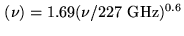 $ (\nu ) = 1.69(\nu/227 {\rm GHz})^{0.6}$