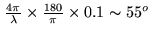 $ \frac{4\pi}{\lambda}\times
\frac{180}{\pi}\times 0.1 \sim 55^o$