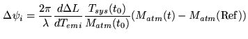 $\displaystyle \Delta\psi_i = \frac{2\pi}{\lambda}\frac{d\Delta L}{d T_{emi}}\frac {T_{sys}(t_0)}{M_{atm}(t_0)}(M_{atm}(t)-M_{atm}(\mathrm{Ref}))$