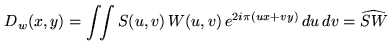 $\displaystyle D_w(x,y) = \ensuremath{\int\!\!\int}S(u,v)  W(u,v)  \ensuremath{e^{2i\pi(ux+vy)}} du dv = \widehat{S W}$