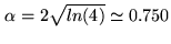 $ \alpha = 2\sqrt{ln(4)} \simeq 0.750$
