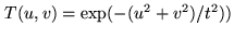 $ T(u,v)
= \exp (-(u^2+v^2)/t^2))$