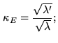 $\displaystyle \kappa_E = \frac{\sqrt{\lambda'}}{\sqrt{\lambda}};$