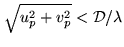 $ \sqrt{u_p^2+v_p^2} < {\cal D}/\lambda$