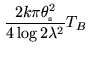 $\displaystyle \frac{2 k \pi \ensuremath{\theta_\mathrm{\scriptscriptstyle s}}^2}{4 \log{2} \lambda^2} T_B$