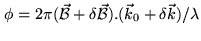 $\displaystyle \phi = 2 \pi ({\vec {\cal B}}+\delta{\vec {\cal B}}).({\vec k}_0+\delta{\vec k}) / \lambda$