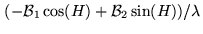 $\displaystyle (- {\cal B}_1 \cos(H) + {\cal B}_2 \sin(H)) / \lambda$