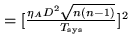 $ =[\frac{\eta_AD^2\sqrt{n(n-1)}}{T_{\rm sys}}]^2$