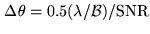 $\displaystyle \Delta\theta = 0.5 (\lambda /{\cal B}) / \mathrm{SNR}$