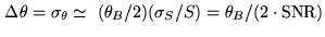 $\displaystyle \Delta\theta = \sigma_\theta \simeq  (\theta_B/2)(\sigma_S/S) = \theta_B/(2\cdot\rm SNR)$