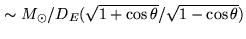$ \sim M_\odot/D_E (\sqrt{1+\cos\theta}/\sqrt{1-\cos\theta})$