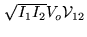$ \sqrt{I_1I_2} V_o {\cal V}_{12}$