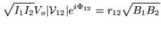 $\displaystyle \sqrt{I_1 I_2}V_o \vert{\cal V}_{12}\vert e^{i\Phi_{12}} = r_{12} \sqrt{B_1 B_2}$