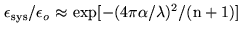 $\displaystyle {\epsilon}_{\rm sys}/{\epsilon}_{o} {\approx} {\rm exp[-(4{\pi}{\alpha}/{\lambda})^{2}/(n+1)]}$