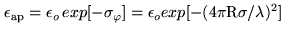 $\displaystyle {\epsilon}_{\rm ap} = {\epsilon}_{o} {\bf exp}[-{\sigma}_{\varphi}]
= {\epsilon}_{o}{\bf exp}[-(4{\pi}{\rm R}{\sigma}/{\lambda})^{2}]$