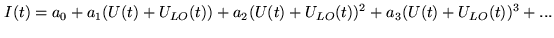 $\displaystyle I(t) = a_0 + a_1 (U(t)+U_{LO}(t)) + a_2 (U(t)+U_{LO}(t))^2 + a_3 (U(t)+U_{LO}(t))^3 + ...$