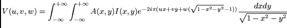 $\displaystyle V(u,v,w) = \int_{-\infty}^{+\infty} \int_{-\infty}^{+\infty} A(x,...
...) e^{-2i\pi (ux + vy + w(\sqrt{1-x^2-y^2} -1) )} \frac{dx dy}{\sqrt{1-x^2-y^2}}$