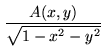 $\displaystyle \frac{A(x,y)}{\sqrt{1-x^2-y^2}}$