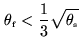 $\displaystyle \ensuremath{\theta_\mathrm{\scriptscriptstyle f}}< \frac{1}{3} \sqrt{\ensuremath{\theta_\mathrm{\scriptscriptstyle s}}}$