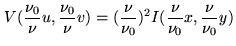 $\displaystyle V(\frac{\nu_0}{\nu} u, \frac{\nu_0}{\nu} v) = (\frac{\nu}{\nu_0})^2 I(\frac{\nu}{\nu_0} x ,\frac{\nu}{\nu_0} y)$