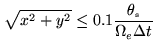 $\displaystyle \sqrt{x^2+y^2} \leq 0.1 \frac{\ensuremath{\theta_\mathrm{\scriptscriptstyle s}}}{\Omega_e \Delta t}$