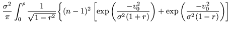 $\displaystyle \frac{\sigma^2}{\pi}\int_{0}^{\rho}{
\frac{1}{\sqrt{1-r^2}}\biggl...
...\sigma^2(1+r)}\right)}+
\exp{\left(\frac{-v_0^2}{\sigma^2(1-r)}\right)}\right]}$