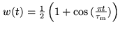 $ w(t) = \frac{1}{2}\left(1+\cos{(\frac{\pi t}{\tau_{\rm m}})}
\right)$