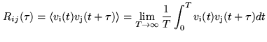 $\displaystyle R_{ij}({\tau}) = \langle v_{\rm i}(t) v_{\rm j}(t+\tau) \rangle = \lim_{T\rightarrow\infty}{\frac{1}{T}\int_0^T{v_{\rm i}(t) v_{\rm j}(t+\tau)dt}}$