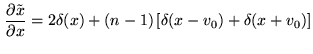 $\displaystyle \frac{\partial \tilde{x}}{\partial x} = 2\delta(x)+(n-1)\left[ \delta(x-v_0)+\delta(x+v_0)\right]$