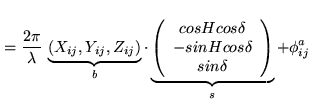 $\displaystyle =\frac{2\pi}{\lambda} \underbrace{(X_{ij},Y_{ij},Z_{ij})}_{b}
\c...
...
-sin H cos \delta \\
sin \delta \\
\end{array} \right)
}_{s}+\phi_{ij}^a $