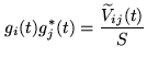 $\displaystyle g_i(t) g_j^*(t) = \frac{\ensuremath{\widetilde{V}}_{ij}(t)}{S}$