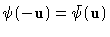 $\psi(-\mathbf{u}) = \bar{\psi}(\mathbf{u})$