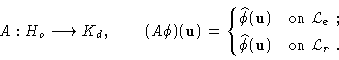 \begin{displaymath}A: H_o \longrightarrow K_d,
\qquad
(A\phi)(\mathbf{u}) =
\beg...
...hat{\phi}(\mathbf{u}) & \text{on $\mathcal{L}_r$ .}
\end{cases}\end{displaymath}