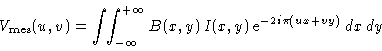 \begin{displaymath}V_{\rm mes}(u,v) = \ensuremath{\int\!\!\int} _{-\infty}^{+\infty}
B(x,y)\,I(x,y)\,{\rm e}^{-2i\pi(ux+vy)}\,dx\,dy
\end{displaymath}