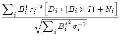 $\displaystyle \frac{\displaystyle\sum\nolimits_i B_i^t \, \sigma_i^{-2} \,
\Big...
... I) + N_i\Big]}{\sqrt{\displaystyle\sum\nolimits_i
{B_i^t}^2 \, \sigma_i^{-2}}}$