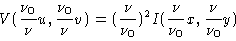 \begin{displaymath}V(\frac{\nu_0}{\nu} u, \frac{\nu_0}{\nu} v) = (\frac{\nu}{\nu_0})^2
I(\frac{\nu}{\nu_0} x ,\frac{\nu}{\nu_0} y)
\end{displaymath}