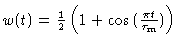 $w(t) = \frac{1}{2}\left(1+\cos{(\frac{\pi t}{\tau_{\rm m}})}
\right)$